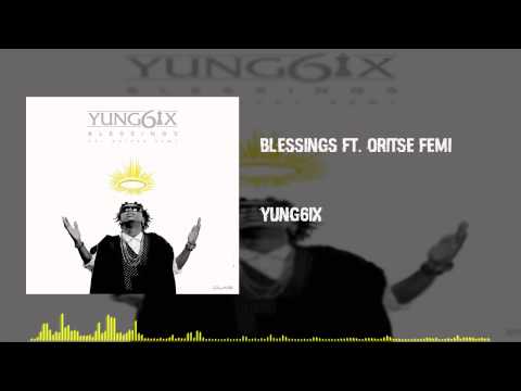 Yung6ix - Blessings Ft. Oritse Femi (OFFICIAL AUDIO 2015)