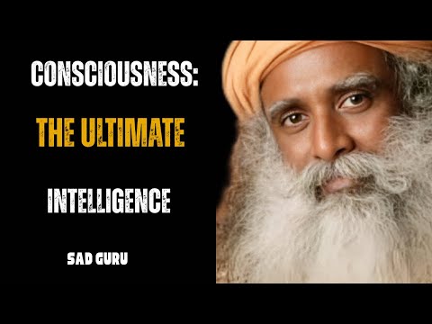 "Consciousness: The Ultimate Intelligence || By Sadh guru", [ POWERFUL SPEECH ]