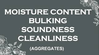 Moisture content, Bulking, Soundness and Cleanliness of aggregates