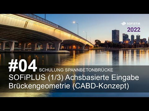 Schulung Spannbetonbrücke #04 - SOFiPLUS (1/3): Achsbasierte Eingabe Brückengeometrie (CABD)