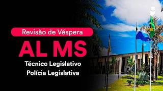 Revisão de Véspera AL MS: Técnico Legislativo - Polícia Legislativa