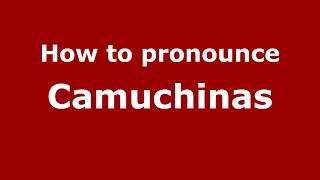 How to pronounce Camuchinas