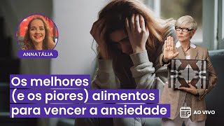 [AO VIVO] Os melhores e os piores alimentos para vencer a ansiedade