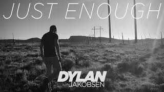 Dylan Jakobsen - Just Enough [Official Audio]
