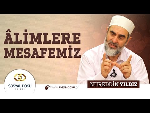 29) Hadislerle Diriliş - ÂLİMLERE MESAFEMİZ - Nureddin Yıldız - Sosyal Doku Vakfı