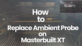 How To Replace Ambient Temp Probe on Masterbuilt XT | Step-by-Step Guide