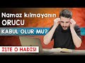 Namaz Kılmayanın Orucu Kabul Olur Mu? - İşte O Hadis!