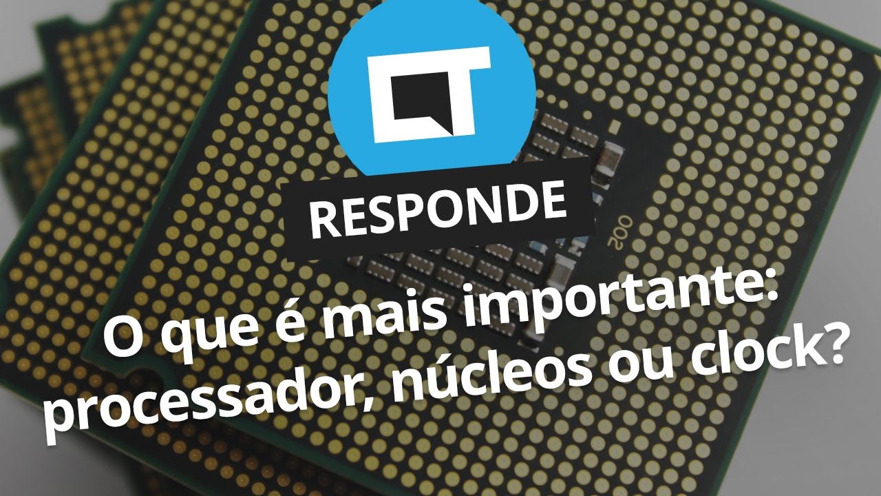 O que é mais importante: processador, núcleos ou clock? [CT Responde]