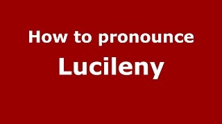 How to pronounce Lucileny