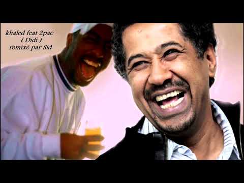 Cheb Khaled feat 2pac Didi remix