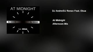 DJ Andre/ DJ Renzo Feat. Ekua - At Midnight (Afternoon Mix)
