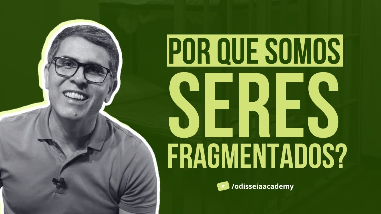 POR QUE SOMOS SERES FRAGMENTADOS?