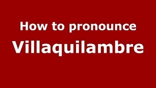 How to pronounce Villaquilambre