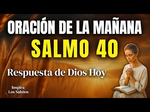 ORACIÓN DE LA MAÑANA CON EL SALMO 40 | Dios Va a Responderte