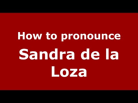 How to pronounce Sandra de la Loza (Mexico/Mexican Spanish) - PronounceNames.com