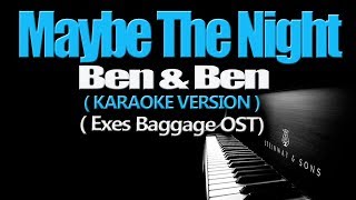MAYBE THE NIGHT - Ben&amp;Ben (KARAOKE VERSION) (Exe&#39;s Baggage OST)