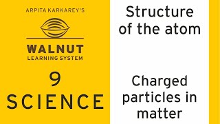 9 Science - Structure of the atom - Charged particles in matter