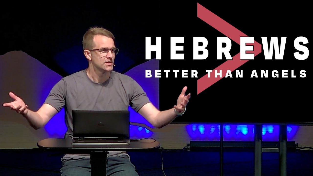 Hebrews: Hebrews 1:5 - 2 // Better than Angels - Corey Bullock