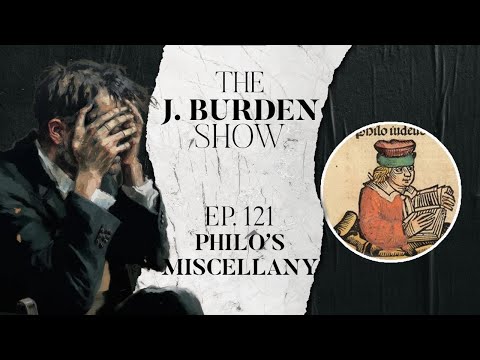The J. Burden Show Ep. 121: Philo's Miscellany