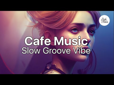 Slow Groove Music 👾 Study/Work Relaxing Cafe Vibes ☕️ (Chill Background Music)