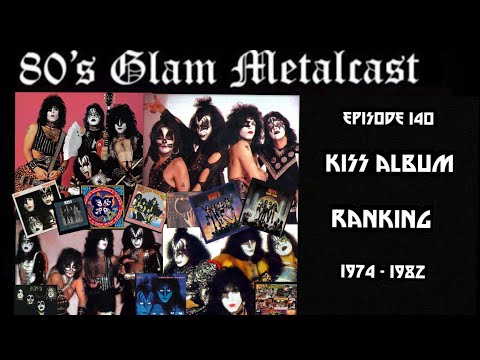 80’s Glam Metalcast - Ep 140 - “KISS Album Ranking 1974-1982”