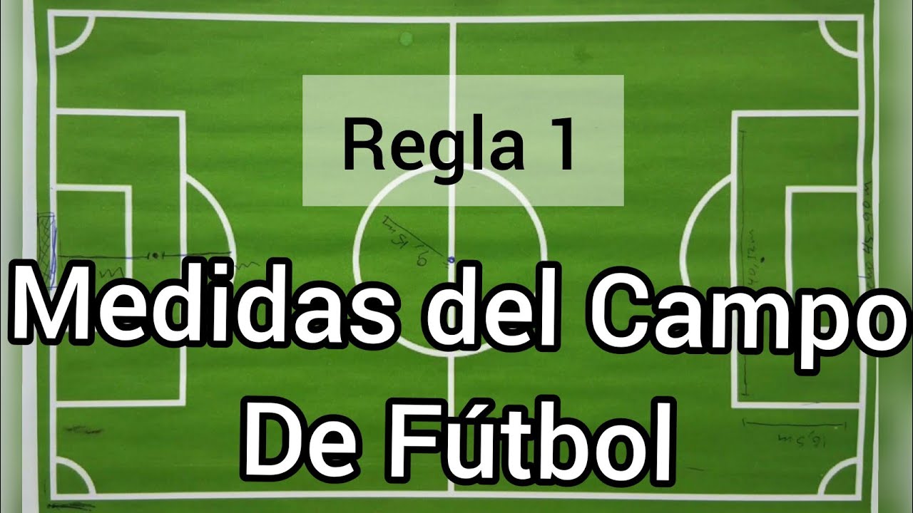 Medidas del Campo De Fútbol 11 y futbol 7. Regla 1