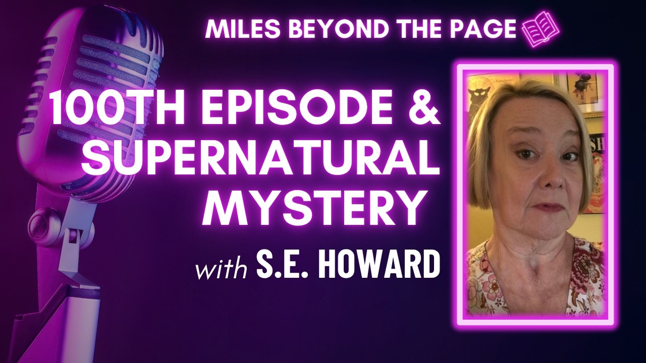 Episode #100 S.E. Howard – What Lies Unseen, Horror, Hauntings & a Milestone Celebration