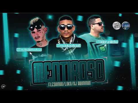 MC FLESHINHO- MC LOKO  DJ BRUNINHO - MENTIROSO MUSICA NOVA