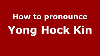 How to pronounce Yong Hock Kin