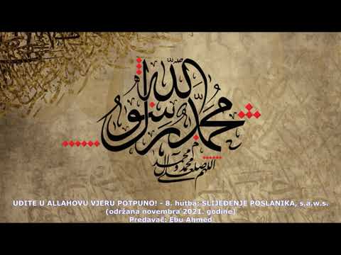 UĐITE U ALLAHOVU VJERU POTPUNO! 8. hutba: Slijeđenje Poslanika, s.a.w.s.