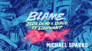 Zeds Dead x Diplo - Blame ft. Elliphant (Michael Sparks Remix)