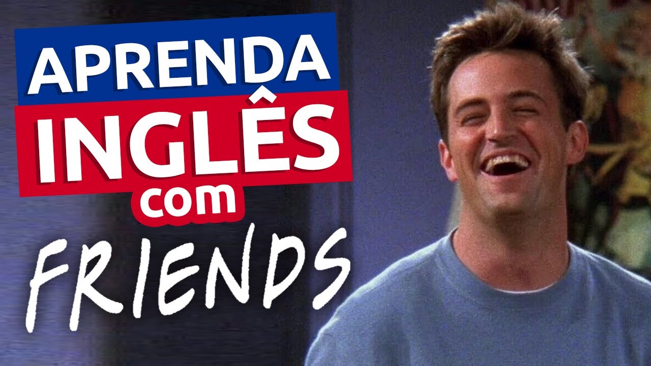 Inglês da VIDA REAL com FRIENDS - Aula 01