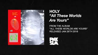 Holy - All These Worlds Are Yours video