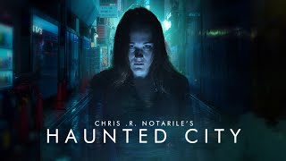 HAUNTED CITY : CHAPTER I (a film by Chris .R. Notarile)