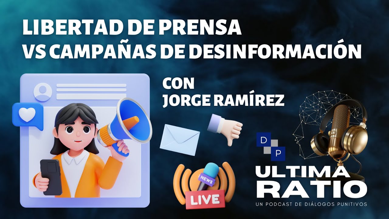 Jorge Ramírez Pulgarín | LIBERTAD DE PRENSA VS CAMPAÑAS DE DESINFORMACIÓN