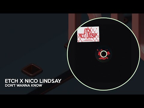 Etch Nico Lindsay Don't Wanna Know