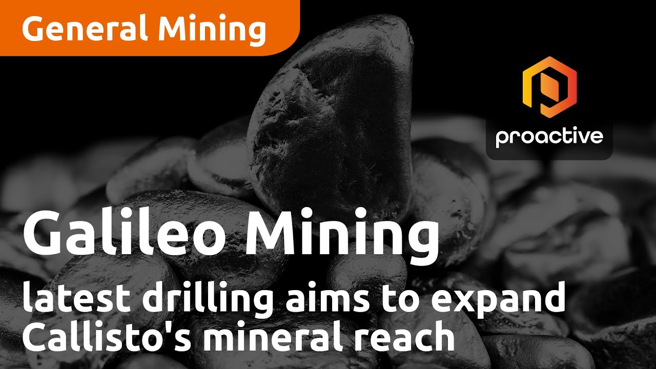 Galileo Mining's latest drilling aims to expand Callisto's mineral reach