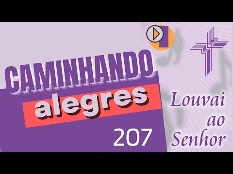207 - Caminhando alegres | Louvai ao Senhor