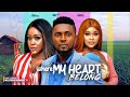 WHERE MY HEART BELONG MAURICE SAM UCHE MONTANA CHIOMA NWAOHA LATEST NIGERIAN AFRICAN MOVIES