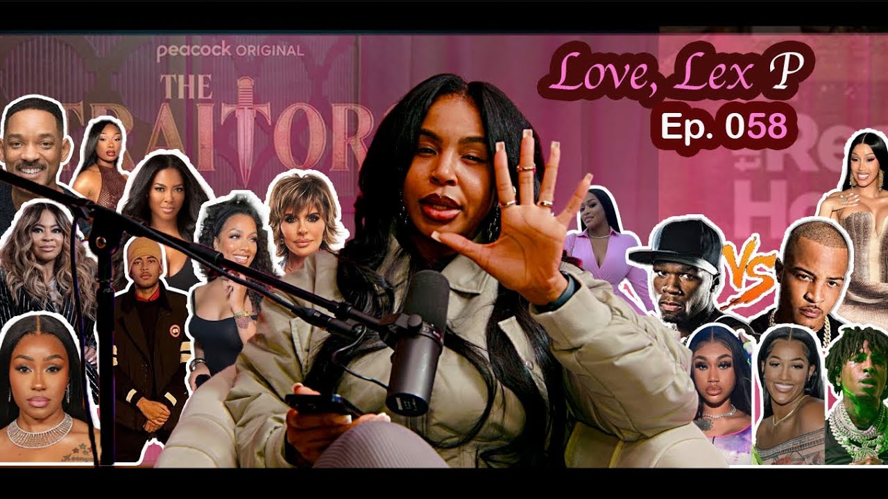 Love, Lex P Ep 58 50 cent vs TI, Rah Ali vs Nicki Minaj, Nique and NBA Youngboy and more!