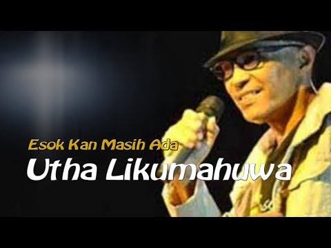 Utha Likumahuwa, Esok Kan Masih Ada, dengan lirik
