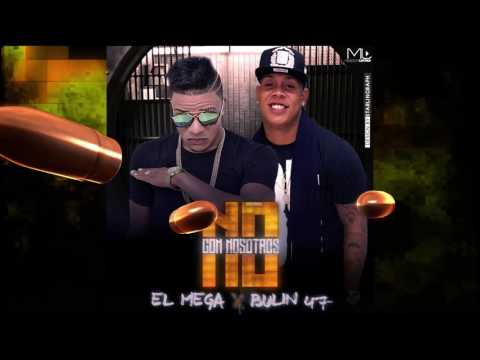 Bulin 47 ft. El Mega - Con Nosotros No