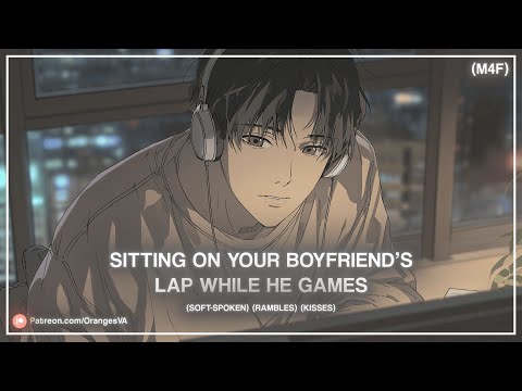 (M4F) Sitting On Your Boyfriend's Lap While He Games (Lap Cuddles) (Kisses) (Rambling) ASMR RP