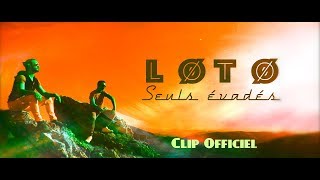 LØTØ - Seuls évadés (Clip Officiel)