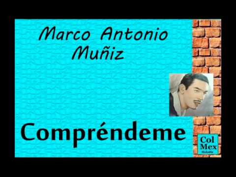 Marco Antonio Muñiz: Compréndeme.