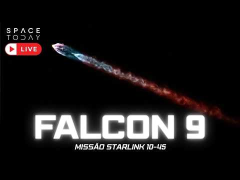LANÇAMENTO FALCON 9 | MISSÃO STARLINK 10-45
