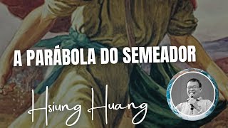 A Parábola do Semeador ( Mt 13.1-23 ) | Pr Hsiung Huang