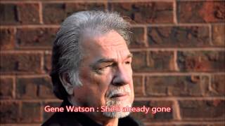 Gene Watson : She's already gone