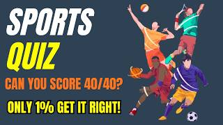 Sports Quiz | Can You Score 40/40 Ultimate Sports Trivia Challenge!