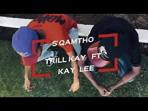 Trill Kay - S'QAMTHO (ft Kay-Lee) /VISUALISER